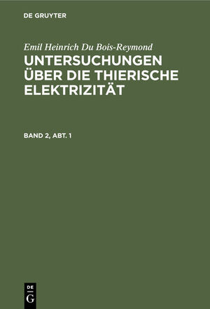 ISBN 9783111108391: Untersuchungen über die thierische Elektrizität. Band 2, Abt. 1