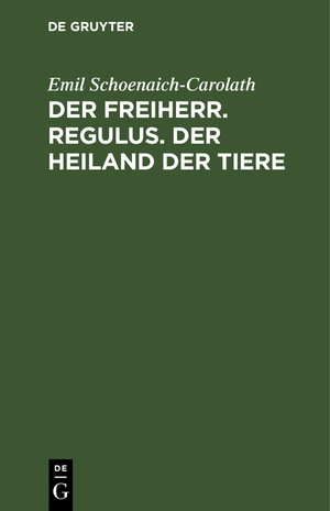 ISBN 9783111114224: Der Freiherr. Regulus. Der Heiland der Tiere - Drei Novellen