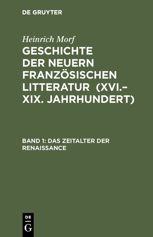 ISBN 9783111123851: Heinrich Morf: Geschichte der neuern französischen Litteratur (XVI.–XIX. Jahrhundert) / Das Zeitalter der Renaissance