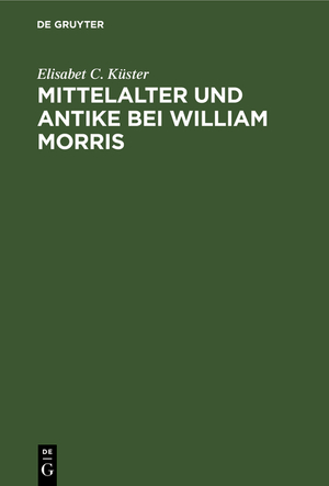 ISBN 9783111129860: Mittelalter und Antike bei William Morris - Ein Beitrag zur Geschichte des Mediaevalismus in England