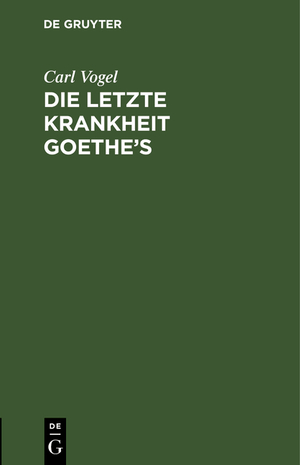 ISBN 9783111145570: Die letzte Krankheit Goethe's: beschrieben und nebst einigen andern Bemerkungen über denselben mitgetheilt; nebst einer Nachschrift von C. W. Hufeland