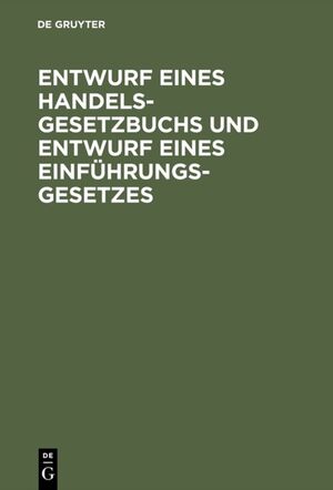 ISBN 9783111155210: Entwurf eines Handelsgesetzbuchs und Entwurf eines Einführungsgesetzes - Nebst Denkschrift zu dem Entwurf eines Handelsgesetzbuchs und eines Einführungsgesetzes in der Fassung der dem Reichstag gemachten Vorlage