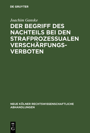 ISBN 9783111161884: Der Begriff des Nachteils bei den strafprozessualen Verschärfungsverboten