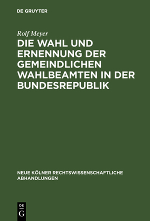 neues Buch – Rolf Meyer – Die Wahl und Ernennung der gemeindlichen Wahlbeamten in der Bundesrepublik