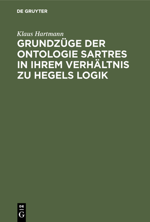 ISBN 9783111167206: Grundzüge der Ontologie Sartres in ihrem Verhältnis zu Hegels Logik - Eine Untersuchung zu “L'être et le néant”