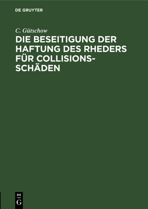 ISBN 9783111172040: Die Beseitigung der Haftung des Rheders für Collisions-Schäden