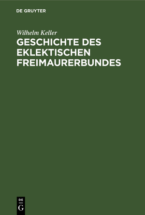 ISBN 9783111181226: Geschichte des eklektischen Freimaurerbundes - Mit einer Einleitung in die Allgemeingeschichte der Freimaurerei