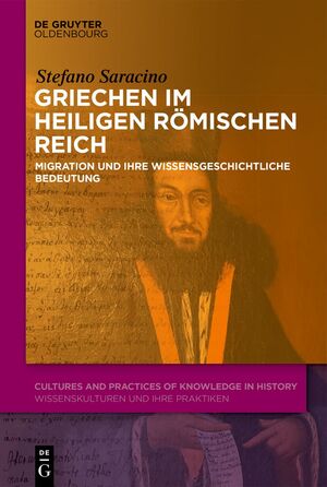 ISBN 9783111194257: Griechen im Heiligen Römischen Reich. MIgration und ihre wissensgeschichtliche Bedeutung (Wissenskulturen u. ihre Praktiken / Cultures and Practices of Knowledge in History (CPK); Bd. 19).