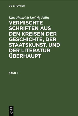 ISBN 9783111206929: Karl Heinrich Ludwig Pölitz: Vermischte Schriften aus den Kreisen... / Karl Heinrich Ludwig Pölitz: Vermischte Schriften aus den Kreisen.... Band 1