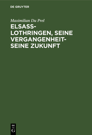 ISBN 9783111223247: Elsass-Lothringen, seine Vergangenheit-seine Zukunft