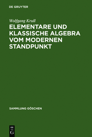 ISBN 9783111229621: Wolfgang Krull: Elementare und klassische Algebra vom modernen Standpunkt / Elementare und klassische Algebra vom modernen Standpunkt