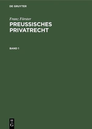 ISBN 9783111231556: Franz Förster: Preußisches Privatrecht / Franz Förster: Preußisches Privatrecht. Band 1