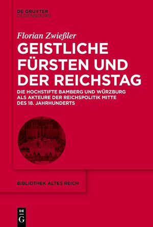 ISBN 9783111240916: Geistliche Fürsten und der Reichstag – Die Hochstifte Bamberg und Würzburg als Akteure der Reichspolitik Mitte des 18. Jahrhunderts