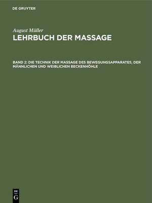 ISBN 9783111250250: August Müller: Lehrbuch der Massage / Die Technik der Massage des Bewegungsapparates, der männlichen und weiblichen Beckenhöhle