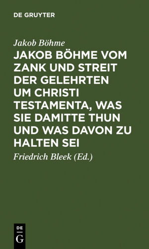 ISBN 9783111257945: Jakob Böhme vom Zank und Streit der Gelehrten um Christi Testamenta, was sie damitte thun und was davon zu halten sei – Aus dessen Schrift von Christi Testamenten besonders herausgegeben ; Angehängt sind einige andere Stellen aus derselben Schrift