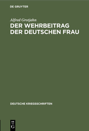 ISBN 9783111258881: Der Wehrbeitrag der deutschen Frau - Zeitgemäße Betrachtungen über Krieg und Geburtenrückgang