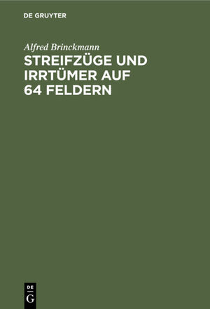 ISBN 9783111258997: Streifzüge und Irrtümer auf 64 Feldern - Schachmeister im Kampf. Eine Auswahl aus eigenen Kommentaren