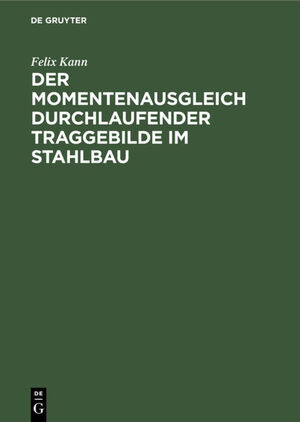 ISBN 9783111262369: Der Momentenausgleich durchlaufender Traggebilde im Stahlbau - Eine neue Statik als Grundlage für wirtschaftliches Konstruieren. Formeln und Tafeln für den Stahlbau-Statiker zur Berücksichtigung der Plastizität des Stahls bei durchlaufenden Trägern und Ra