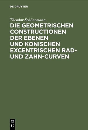 ISBN 9783111263250: Die geometrischen Constructionen der ebenen und konischen excentrischen Rad- und Zahn-Curven – Für den Selbstunterricht