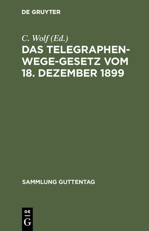 ISBN 9783111267333: Das Telegraphenwege-Gesetz vom 18. Dezember 1899 – Nebst der Ausführungsanweisung vom 26. Januar 1900. Textausgabe mit Überblick und Anmerkungen unter besonderer Berücksichtigung der Entscheidungen des Reichsgerichts