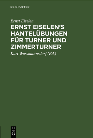 ISBN 9783111271460: Ernst Eiselen’s Hantelübungen für Turner und Zimmerturner