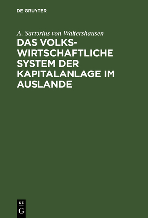 neues Buch – A. Sartorius von Waltershausen – Das volkswirtschaftliche System der Kapitalanlage im Auslande