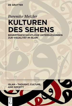 ISBN 9783111432618: Kulturen des Sehens - Begriffsgeschichtliche Untersuchungen zur Visualität im Islam