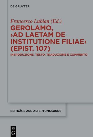 ISBN 9783111474731: Gerolamo, 'Ad Laetam de institutione filiae (epist. 107)' / Introduzione, testo, traduzione e commento / Francesco Lubian / Buch / VII / Italienisch / 2025 / De Gruyter / EAN 9783111474731