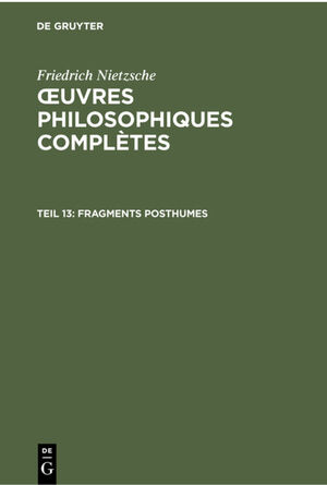 ISBN 9783112300237: Friedrich Nietzsche: Œuvres Philosophiques Complètes / Fragments posthumes – Automne 1887 - Mars 1888