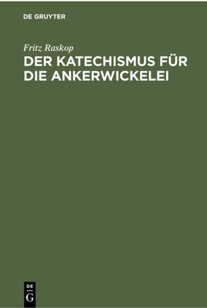 ISBN 9783112300411: Der Katechismus für die Ankerwickelei – Leitfaden für die Herstellung der Wicklungen an elektrischen Maschinen, Transformatoren und Starkstromapparaten