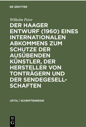 ISBN 9783112300756: Der Haager Entwurf (1960) eines Internationalen Abkommens zum Schutze der Ausübenden Künstler, der Hersteller von Tonträgern und der Sendegesellschaften