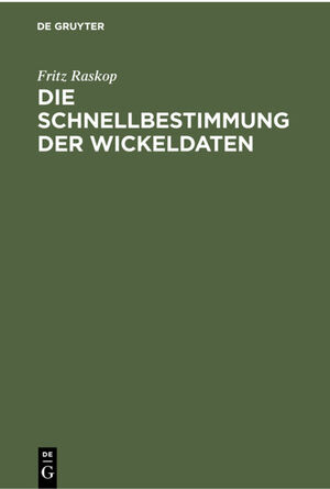 ISBN 9783112301067: Die Schnellbestimmung der Wickeldaten – Für Drehstrommotoren, Einphasen-Wechselstrommotoren und Kleinst-Kollektormotoren mit einem Anhang: Ursprungs-Wickeldaten (Wickeldaten-Archiv)