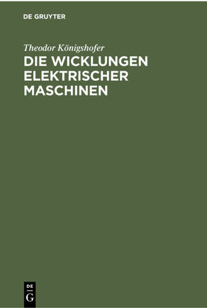 ISBN 9783112301531: Die Wicklungen elektrischer Maschinen – Allgemeinverständliche Einführung in die Wicklungen und deren Wirken in elektrischen Maschinen