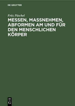 ISBN 9783112304938: Messen, Maßnehmen, Abformen am und für den menschlichen Körper