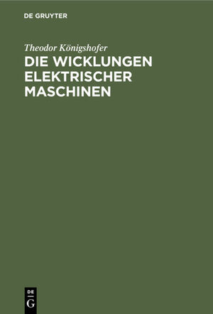 ISBN 9783112306574: Die Wicklungen elektrischer Maschinen - Allgemeinverständliche Einführung in die Wicklungen und deren Wirken in elektrischen Maschinen