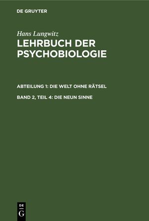 ISBN 9783112310236: Hans Lungwitz: Lehrbuch der Psychobiologie. Die Welt ohne Rätsel / Die Welt ohne Rätsel, Teil 4. Die neun Sinne