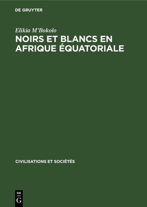 ISBN 9783112328293: Noirs et Blancs en Afrique Équatoriale – Les sociétés côtières et da pénétration française (vers 1820–1874)