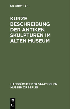 ISBN 9783112338292: Kurze Beschreibung der antiken Skulpturen im Alten Museum