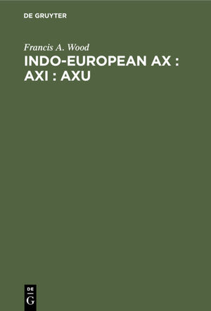 ISBN 9783112339411: Indo-European ax : axi : axu - A Study in Ablaut and in Wordformation