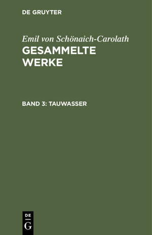 ISBN 9783112342091: Emil von Schönaich-Carolath: Gesammelte Werke / Tauwasser