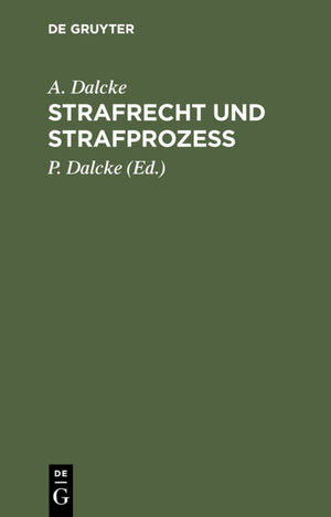 ISBN 9783112348093: Strafrecht und Strafprozess – Eine Sammlung der wichtigsten, das Strafrecht und das Strafverfahren betreffenden Gesetze. Zum Handgebrauch für den Preußischen Praktiker