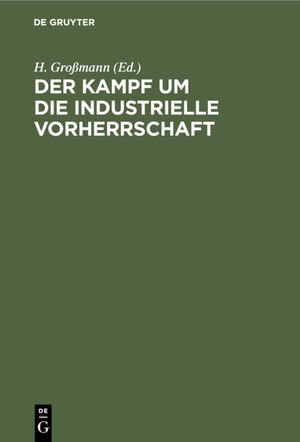 ISBN 9783112348895: Der Kampf um die industrielle Vorherrschaft – Gesammelte Aufsätze aus den Kriegsjahren aus England, Frankreich und den Vereinigten Staaten von Nordamerika