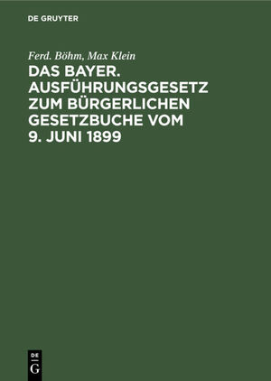 ISBN 9783112348956: Das Bayer. Ausführungsgesetz zum Bürgerlichen Gesetzbuche vom 9. Juni 1899