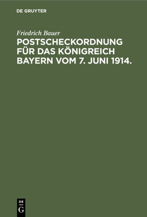 ISBN 9783112363478: Postscheckordnung für das Königreich Bayern vom 7. Juni 1914. – Mit Ausführungs-Vorschriften für den Postüberweisungs- und Scheckverkehr bei den Ämtern und Kassen der Kgl. bayer. Finanzverwaltung, bei den Stellen und Behörden der inneren Verwaltung sowie 