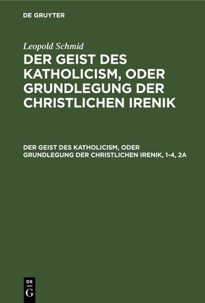 ISBN 9783112393055: Leopold Schmid: Der Geist des Katholicism, oder Grundlegung der christlichen Irenik / Der Geist des Katholicism, oder Grundlegung der christlichen Irenik