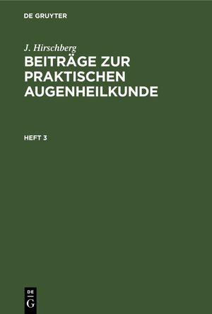 ISBN 9783112396391: J. Hirschberg: Beiträge zur praktischen Augenheilkunde / J. Hirschberg: Beiträge zur praktischen Augenheilkunde. Heft 3