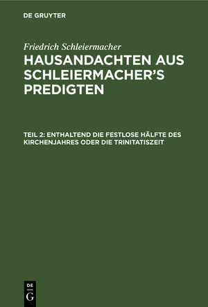 ISBN 9783112398593: Hausandachten aus Schleiermacher’s Predigten, in täglichen Betrachtungen nach der Ordnung des Kirchenjahres, Teil 2: Enthaltend die festlose Hälfte des Kirchenjahres oder die Trinitatiszeit