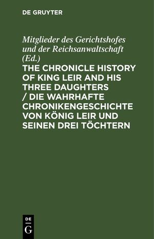 ISBN 9783112399651: The Chronicle History of King Leir and his three daughters / Die wahrhafte Chronikengeschichte von König Leir und seinen drei Töchtern