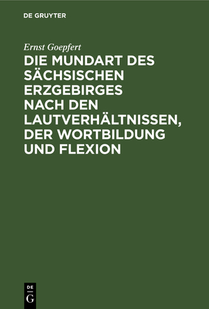 ISBN 9783112405758: Die Mundart des sächsischen Erzgebirges nach den Lautverhältnissen, der Wortbildung und Flexion