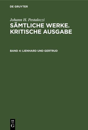 ISBN 9783112421079: Johann H. Pestalozzi: Sämtliche Werke. Kritische Ausgabe / Lienhard und Gertrud - 1. Teil 1790 2. Teil 1790 3. Teil 1792 Entwürfe zu einem 4. Teil Entwurf zu Bonals Cronik